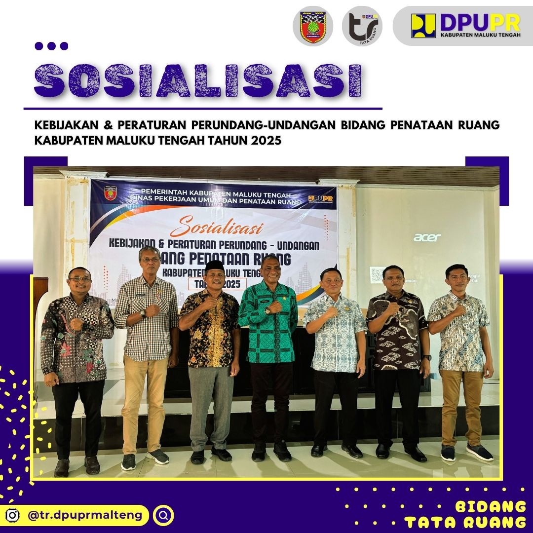 Sosialisasi Kebijakan dan Peraturan Perundang-Undangan Bidang Penataan Ruang Kabupaten Maluku Tengah Tahun 2025.